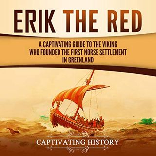 [READ] [EBOOK EPUB KINDLE PDF] Erik the Red: A Captivating Guide to the Viking Who Founded the First