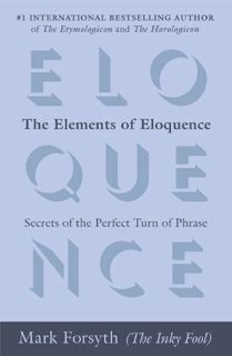 READ [EPUB KINDLE PDF EBOOK] The Elements of Eloquence: Secrets of the Perfect Turn of Phrase by  Ma