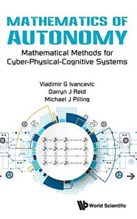 GET PDF EBOOK EPUB KINDLE Mathematics Of Autonomy: Mathematical Methods For Cyber-physical-cognitive