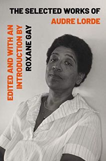 Read [KINDLE PDF EBOOK EPUB] The Selected Works of Audre Lorde by  Audre Lorde,Roxane Gay,Roxane Gay