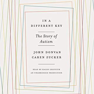 GET [EBOOK EPUB KINDLE PDF] In a Different Key: The Story of Autism by  John Donvan,Caren Zucker,Kal