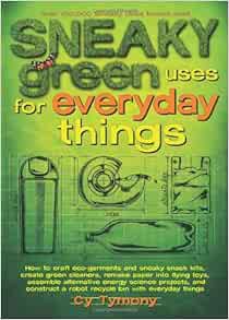 VIEW [KINDLE PDF EBOOK EPUB] Sneaky Green Uses for Everyday Things: How to Craft Eco-Garments and Sn