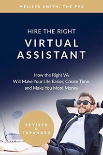 [GET] PDF EBOOK EPUB KINDLE Hire The Right Virtual Assistant: How the Right VA Will Make Your Life E