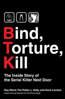 [Read] PDF EBOOK EPUB KINDLE Bind, Torture, Kill: The Inside Story of BTK, the Serial Killer Next Do