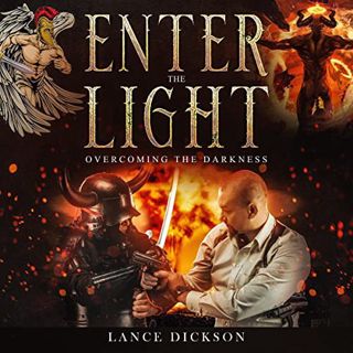 GET PDF EBOOK EPUB KINDLE Enter the Light: Overcoming the Darkness by  Lance Dickson,Steve Hoover,La