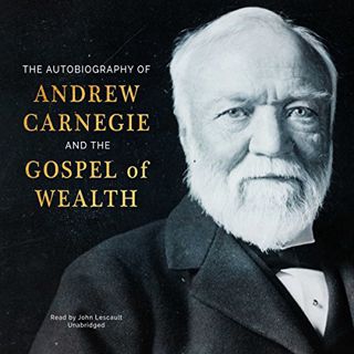 READ [PDF EBOOK EPUB KINDLE] The Autobiography of Andrew Carnegie and The Gospel of Wealth by  Andre