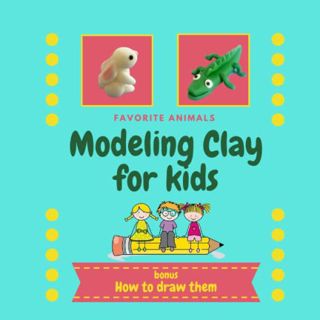 [Get] [KINDLE PDF EBOOK EPUB] Modeling Clay for Kids: Modeling Clay Book for Kids | Modeling Clay An