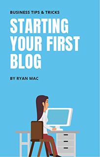 Read PDF EBOOK EPUB KINDLE Starting Your First Blog: How To Start Your First Blog In The Next 7 Days