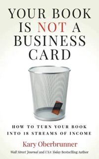 [Get] [PDF EBOOK EPUB KINDLE] Your Book is Not a Business Card: How to Turn your Book into 18 Stream