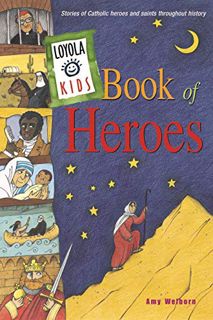 Get EPUB KINDLE PDF EBOOK Loyola Kids Book of Heroes: Stories of Catholic Heroes and Saints througho