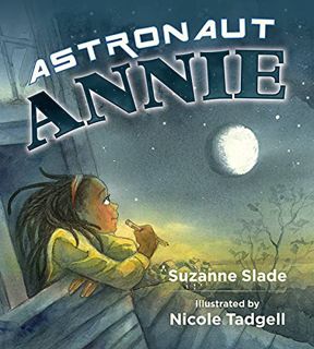 [ACCESS] PDF EBOOK EPUB KINDLE Astronaut Annie by  Suzanne Slade &  Nicole Tadgell 💏