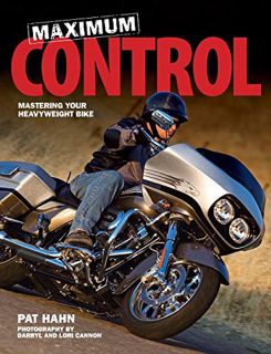 [Get] EPUB KINDLE PDF EBOOK Maximum Control: Mastering Your Heavyweight Bike by  Pat Hahn 📚