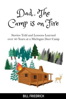 [GET] [PDF EBOOK EPUB KINDLE] Dad, The Camp is on Fire: Stories Told and Lessons Learned over 80 Yea