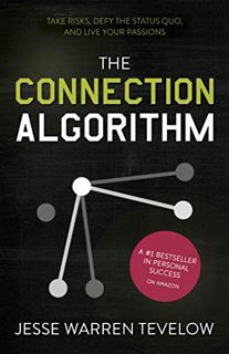 ACCESS [PDF EBOOK EPUB KINDLE] The Connection Algorithm: Take Risks, Defy the Status Quo, and Live Y