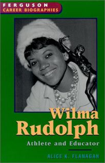 [View] [KINDLE PDF EBOOK EPUB] Wilma Rudolph: Athlete and Educator (Ferguson Career Biographies) by