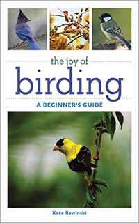 VIEW [EBOOK EPUB KINDLE PDF] The Joy of Birding: A Beginner's Guide (Joy of Series) by  Kate Rowinsk