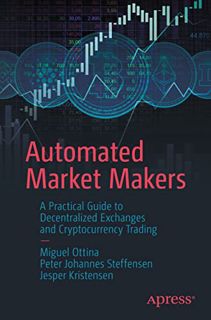 [View] EPUB KINDLE PDF EBOOK Automated Market Makers: A Practical Guide to Decentralized Exchanges a