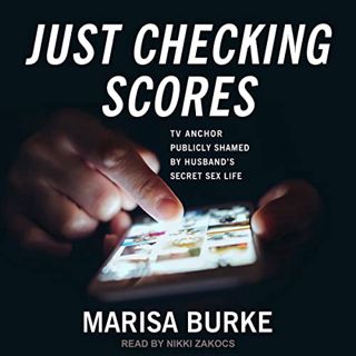 VIEW [PDF EBOOK EPUB KINDLE] Just Checking Scores: TV Anchor Publicly Shamed by Husband’s Secret Sex