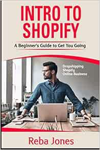 [ACCESS] PDF EBOOK EPUB KINDLE Intro to Shopify: A Beginner’s Guide to Get You Going by Reba Jones �