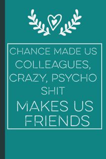 ❤️PDF⚡️ chance made us colleagues crazy, psycho shit makes us friends: Funny Gift for