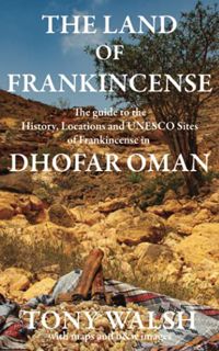 [READ] [KINDLE PDF EBOOK EPUB] The Land of Frankincense: The Guide to the History, Locations and UNE