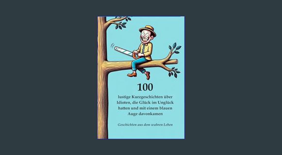 [Ebook] 🌟 100 lustige Kurzgeschichten über Idioten, die Glück im Unglück hatten und mit einem b