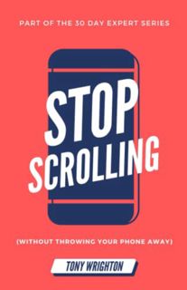 [Get] EBOOK EPUB KINDLE PDF Stop Scrolling: 30 Days to Healthy Screen Time Habits (Without Throwing