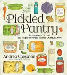 [ACCESS] KINDLE PDF EBOOK EPUB The Pickled Pantry: From Apples to Zucchini, 150 Recipes for Pickles,