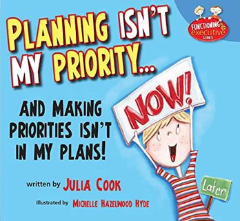 READ KINDLE PDF EBOOK EPUB Planning Isn't My Priority (Functioning Executive) by  Julia Cook,Michell
