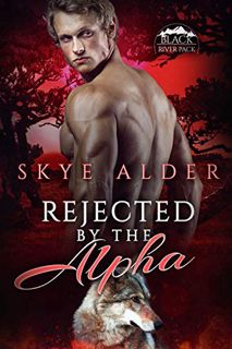[View] [PDF EBOOK EPUB KINDLE] Rejected by The Alpha (Black River Pack Book 1) by  Skye  Alder 📁