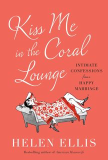 download✔ Kiss Me in the Coral Lounge: Intimate Confessions from a Happy Marriage