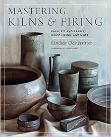 [Access] [KINDLE PDF EBOOK EPUB] Mastering Kilns and Firing: Raku, Pit and Barrel, Wood Firing, and