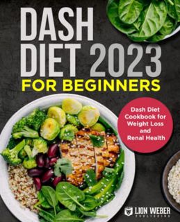 READ [EPUB KINDLE PDF EBOOK] Dash Diet 2023 For Beginners: Dash Diet Cookbook for Weight Loss and Re