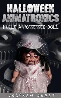 [READ] [EBOOK EPUB KINDLE PDF] Halloween Animatronics: Build a Possessed Doll by Wolfram Donat ☑️