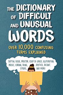 Access [PDF EBOOK EPUB KINDLE] The Dictionary of Difficult and Unusual Words: Over 10,000 Confusing
