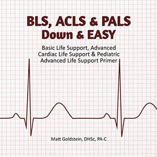 [View] [EPUB KINDLE PDF EBOOK] BLS, ACLS & PALS Down & EASY: Basic Life Support, Advanced Cardiac Li