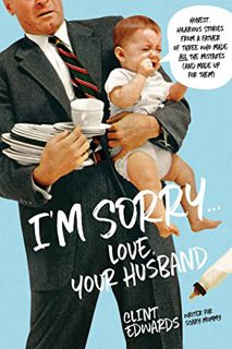 [VIEW] PDF EBOOK EPUB KINDLE I'm Sorry...Love, Your Husband: Honest, Hilarious Stories From a Father