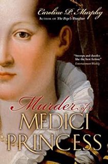 [READ] PDF EBOOK EPUB KINDLE Murder of a Medici Princess by Caroline P. Murphy 📘