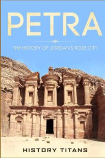 Access EBOOK EPUB KINDLE PDF PETRA: The History of Jordan's Rose City by  History Titans √