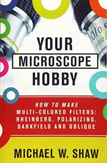 ACCESS [PDF EBOOK EPUB KINDLE] Your Microscope Hobby: How To Make Multi-colored Filters: Rheinberg,