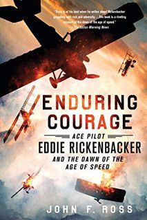 GET EPUB KINDLE PDF EBOOK Enduring Courage: Ace Pilot Eddie Rickenbacker and the Dawn of the Age of