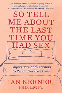 [Get] EPUB KINDLE PDF EBOOK So Tell Me About the Last Time You Had Sex: Laying Bare and Learning to