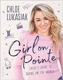 [View] PDF EBOOK EPUB KINDLE Girl on Pointe: Chloe's Guide to Taking on the World by Chloe Lukasiak,