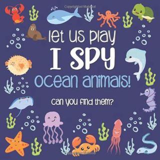 READ EPUB KINDLE PDF EBOOK Let Us Play I Spy Ocean Animals!: A Fun Picture Guessing Game Book for Ki