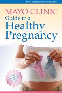 [View] [EBOOK EPUB KINDLE PDF] Mayo Clinic Guide to a Healthy Pregnancy: From Doctors Who Are Parent