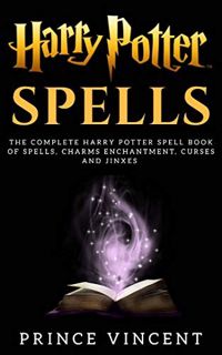 [View] [PDF EBOOK EPUB KINDLE] Harry Potter Spells: The Complete Harry Potter Spell Book of Spells,