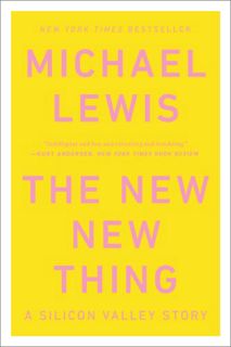 View [KINDLE PDF EBOOK EPUB] The New New Thing: A Silicon Valley Story by  Michael Lewis 🗸