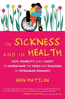 [ACCESS] KINDLE PDF EBOOK EPUB In Sickness and in Health: Love, Disability, and a Quest to Understan