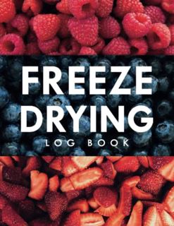 [Access] PDF EBOOK EPUB KINDLE Freeze Drying Log Book: Record Over 500 Food Batches, Machine Mainten