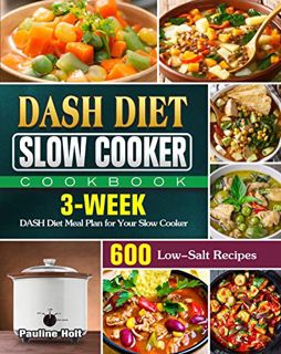 [READ] [EBOOK EPUB KINDLE PDF] DASH Diet Slow Cooker Cookbook: 600 Low-Salt Recipes and 3-Week DASH